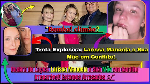 Nossa!, #escândalo Familiar, #VerdadeChocante, #BrigaLarissaManoela, e sua #Mãe, #LamentoProfundo 😢.