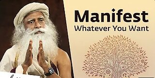 Sadhguru On How to Manifest What You Really Want