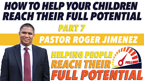 How to Help your Children Reach Their Full Potential (Part 7) | Pastor Roger Jimenez