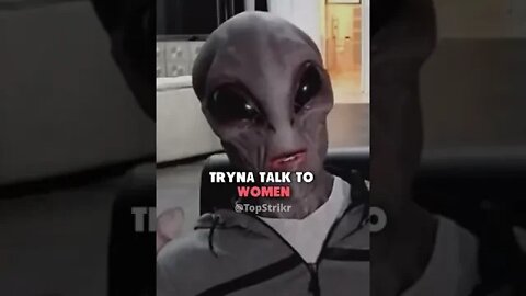 ALIEN TEACHES HOW TO PICK UP CHICKS