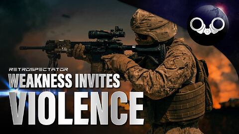 Weakness Invites Violence