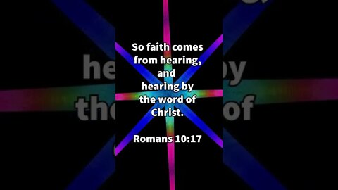THE WORD GIVES US OUR FAITH! | CHRISTIAN BIBLE VERSES | Romans 10:17