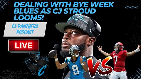 Dealing With Bye Week Blues As CJ Stroud Looms! | C3 Panthers Podcast!