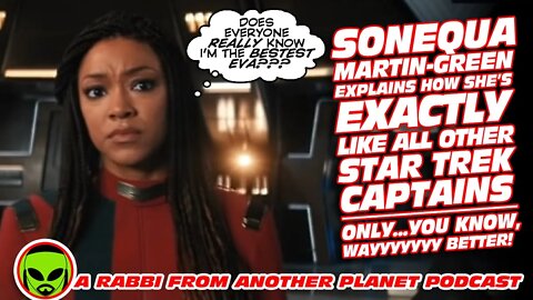 Sonequa Martin Green Explains She’s JUST LIKE All Other Star Trek Captains!!! (Just WAYYYY Better!)