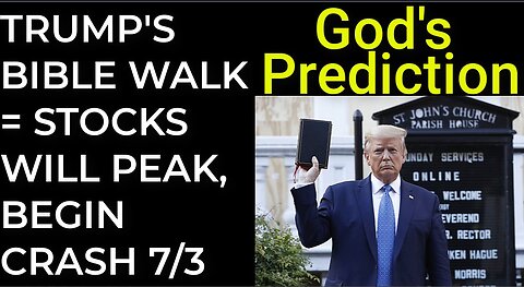God's Prediction: TRUMP'S BIBLE WALK = STOCKS WILL PEAK, BEGIN CRASH on July 3