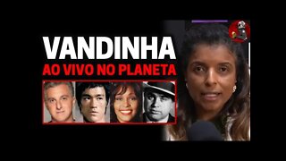 VANDINHA AO VIVO NO PLANETA: Huck, Bruce Lee, Al Capone e Whitney Houston| Planeta Podcast Ep.188