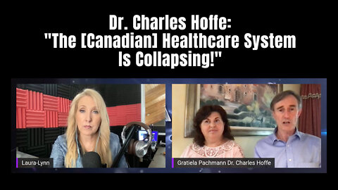 Dr. Charles Hoffe: "The [Canadian] Healthcare System Is Collapsing!"