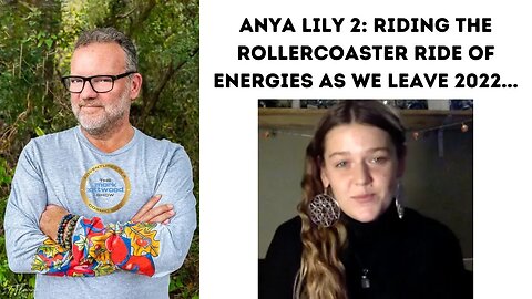 Anya Lily 2: Riding The Rollercoaster Ride of Energies as we Leave 2022... - 20th Dec