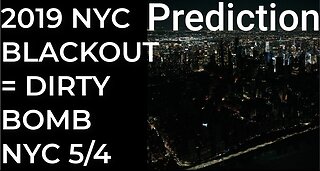 Prediction: 2019 NYC BLACKOUT = DIRTY BOMB NYC - May 4