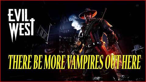 There Be More Vampires Out Here I #EvilWest I Gameplay #pacific414 (No Commentary)