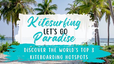 Riding the Wind: Unveiling the Top 3 Kitesurfing Destinations for Thrill-Seekers