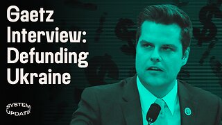 Matt Gaetz on Ending Ukraine Aid & Dropped DOJ Charges. Plus, Rumble Scores Massive Free Speech Victory | SYSTEM UPDATE #42