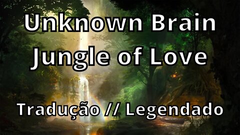 Unknown Brain - Jungle of Love ( Tradução // Legendado )