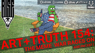 ART + TRUTH // EP. 154 // THE MEME WAR RAGES ON