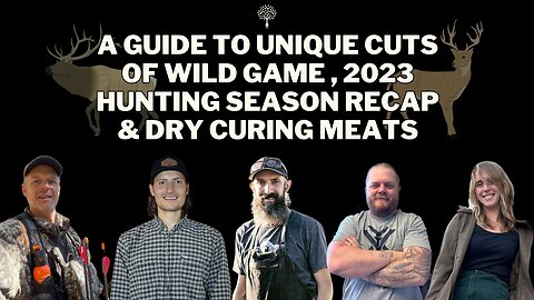 A Guide to Unique Cuts of Wild Game , 2023 Hunting Season Recap & Dry Curing Meats