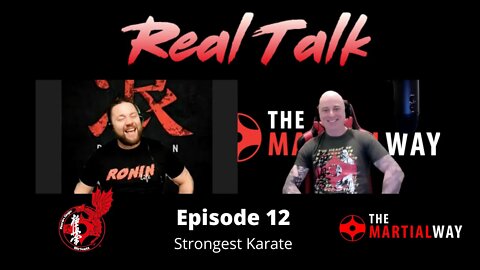 Real Talk Episode 12 - Strongest Karate