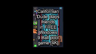 Californian Dude plays friends in FREE Windows 9 Ball pool game [4K] 🎱🎱🎱 8 Ball Pool 🎱🎱🎱