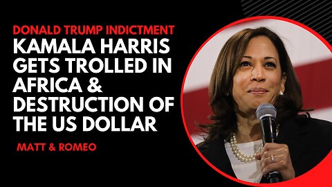 Donald Trump Indictment | Kamala Harris Gets Trolled in Africa & Destruction of the US Dollar