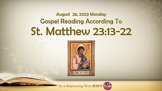 August 28 2023 Gospel Reading Matthew Chapter 23 Verse 13-22