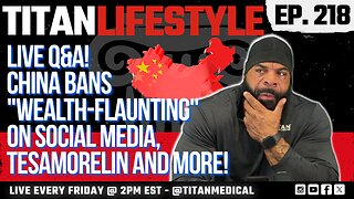 Titan Lifestyle - China Bans 'Wealth-Flaunting', Weight Loss, Peptides & More!