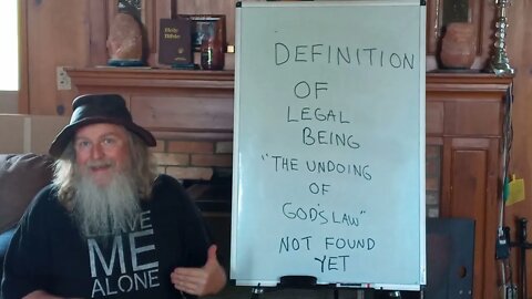 DEFINITION OF LEGAL BEING "THE UNDOING OF GOD'S LAW" NOT FOUND YET