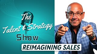 Reimagining Sales | TALENT & STRATEGY SHOW