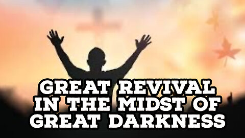 GREAT REVIVAL IN THE MIDST OF GREAT DARKNESS