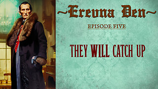 Erevna Den - Episode Five : They WILL Catch Up
