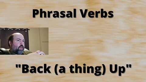 Phrasal Verbs: Back Something Up
