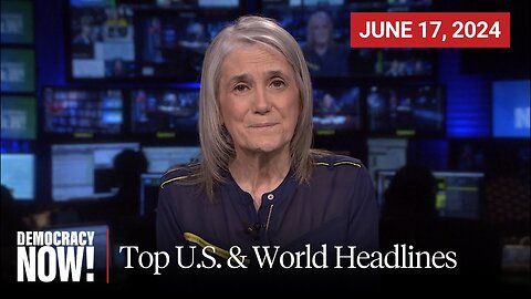 Top U.S. & World Headlines — June 17, 2024