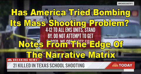 Has America Tried Bombing Its Mass Shooting Problem? Notes From The Edge Of The Narrative Matrix