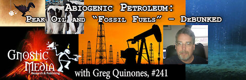 Greg Quinones – “Abiogenic Petroleum: Peak Oil and “Fossil Fuels” – Debunked” – #241