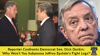 Reporter Confronts Democrat Sen. Dick Durbin: 'Why Won't You Subpoena Jeffrey Epstein's Fight Logs?'