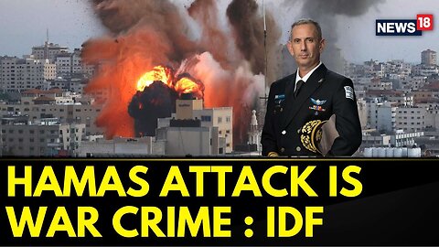 Israel Gaza Conflict | 'Hamas' Brutal Attack Is A War Crime,' Says IDF Spokesperson | News18