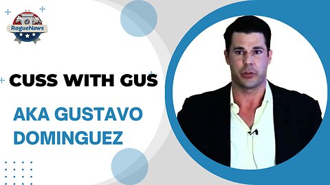 Cuss With Gus: AKA Gustavo Dominguez