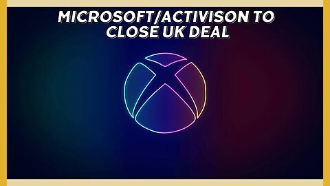 Microsoft and Activision Set to Close Deal in UK