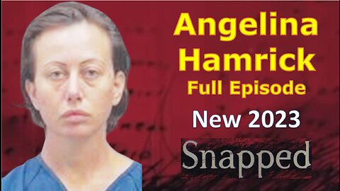 True Crime Story of Angelina Hamrick Snapped Video Crime Education Full Episode