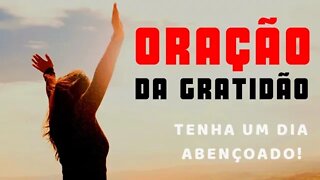 ORAÇÃO DA GRATIDÃO PARA TER UM DIA ABENÇOADO