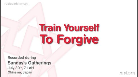Maitreya Rael: Train yourself to Forgive (71-07-30)