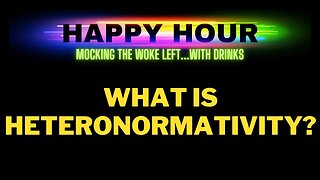 Happy Hour: What Is Heteronormativity?