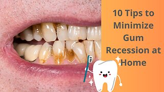 10 Tips to Minimize Gum Recession at Home