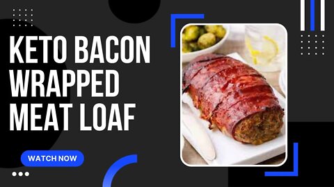 KETO DIET: KETO BACON WRAPPED MEATLOAF