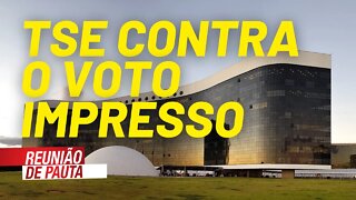 TSE implanta notícia-crime contra a campanha pelo voto impresso - Reunião de Pauta nº 764 - 03/08/21