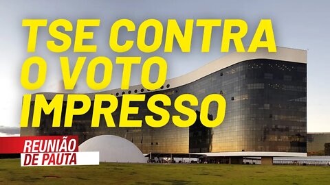 TSE implanta notícia-crime contra a campanha pelo voto impresso - Reunião de Pauta nº 764 - 03/08/21