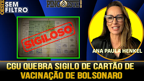 CGU vai retirar sigilo do cartão de vacinação de Bolsonaro [ANA PAULA HENKEL]