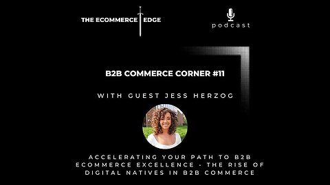 E241: 📦B2B Commerce Corner #11 | THE RISE OF DIGITAL NATIVES IN B2B eCommerce - Jess Herzog, Chief