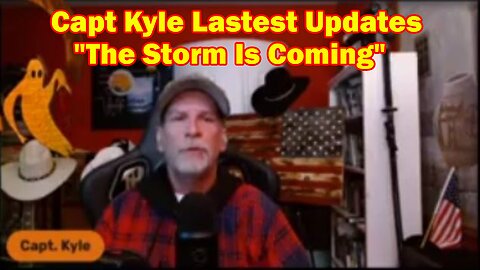 Capt Kyle Lastest Updates 3.06.23: The Storm Is Coming