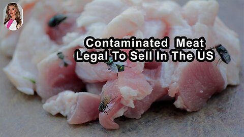 Meat Contaminated With Viruses, Parasites And Bacteria Is Entirely Legal To Sell