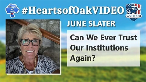 Hearts of Oak: June Slater - Can We Ever Trust our Institutions Again?