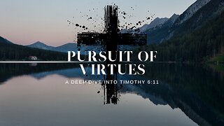 PURSUIT OF VIRTUES: A Deep Dive into Timothy 6:11